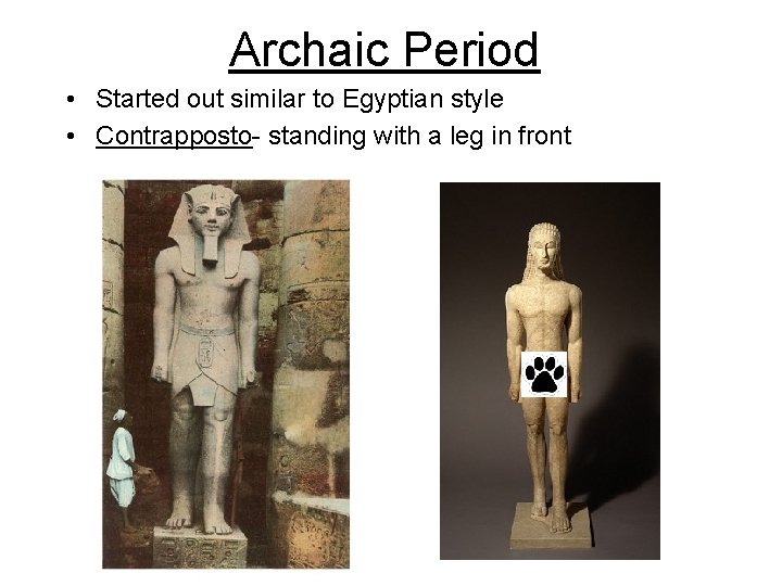 Archaic Period • Started out similar to Egyptian style • Contrapposto- standing with a Archaic Period • Started out similar to Egyptian style • Contrapposto- standing with a
