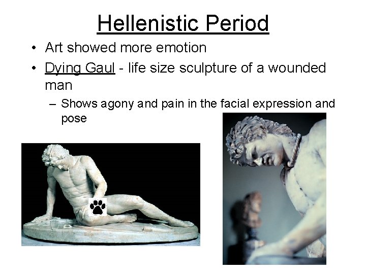 Hellenistic Period • Art showed more emotion • Dying Gaul - life size sculpture Hellenistic Period • Art showed more emotion • Dying Gaul - life size sculpture