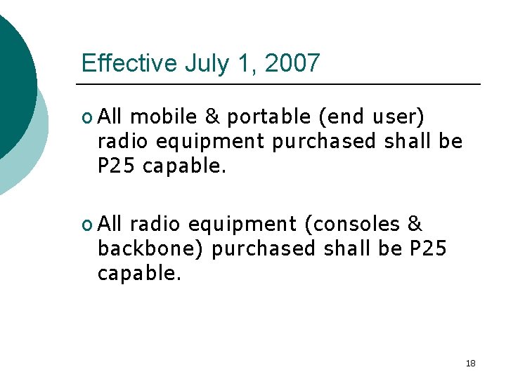 Effective July 1, 2007 o All mobile & portable (end user) radio equipment purchased