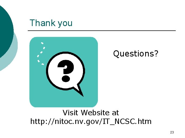 Thank you Questions? Visit Website at http: //nitoc. nv. gov/IT_NCSC. htm 23 