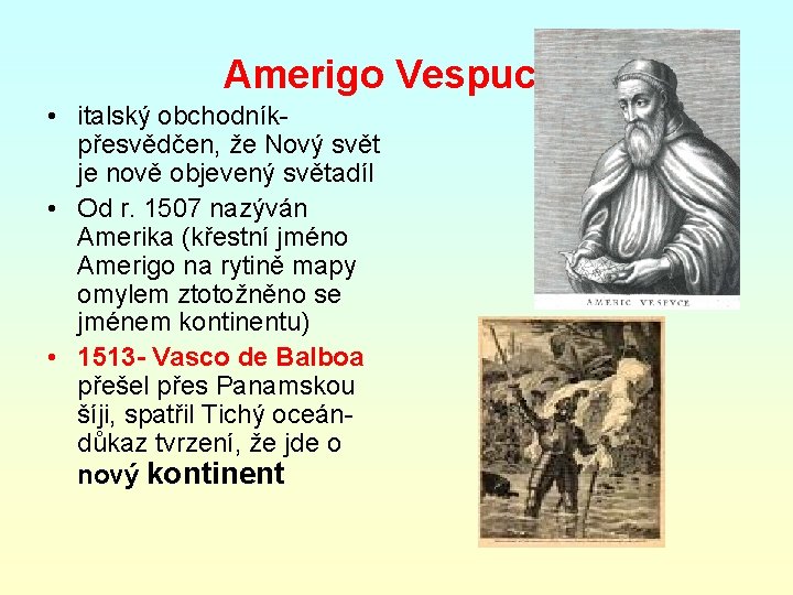 Amerigo Vespucci • italský obchodníkpřesvědčen, že Nový svět je nově objevený světadíl • Od