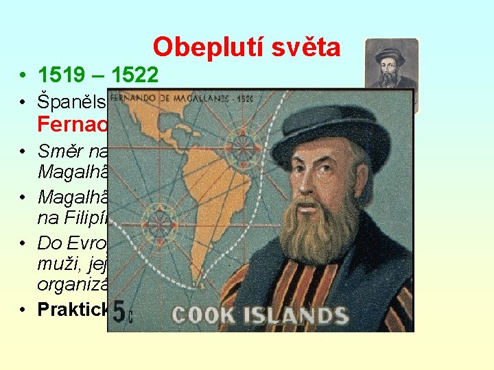 Obeplutí světa • 1519 – 1522 • Španělská výprava –velel Portugalec Fernao Magalhães [magalenš]