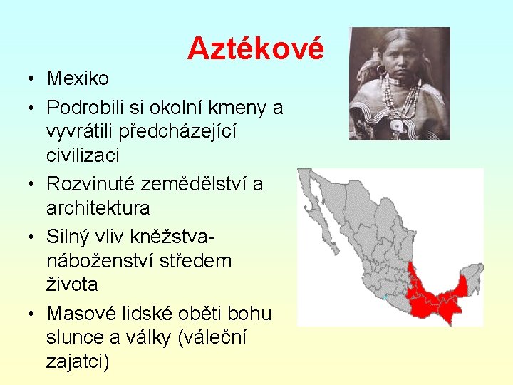 Aztékové • Mexiko • Podrobili si okolní kmeny a vyvrátili předcházející civilizaci • Rozvinuté