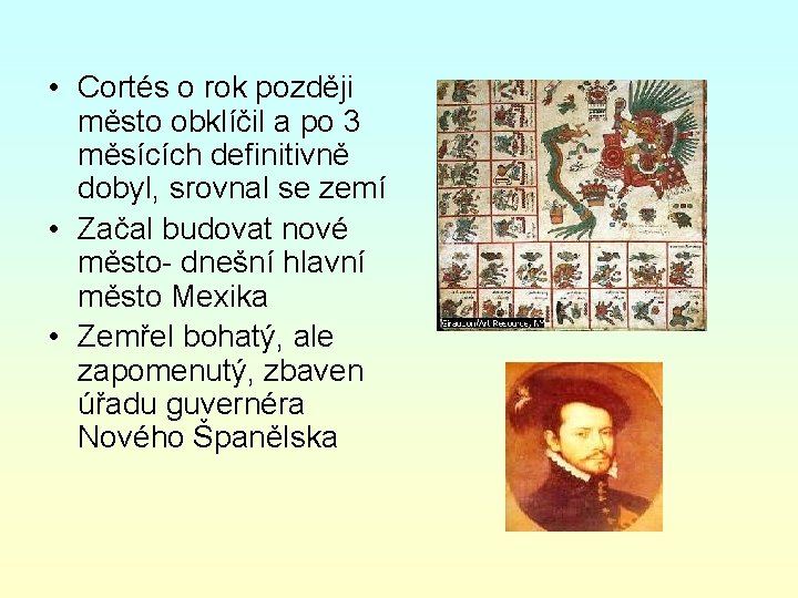  • Cortés o rok později město obklíčil a po 3 měsících definitivně dobyl,