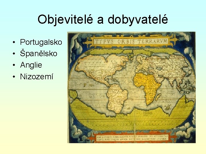 Objevitelé a dobyvatelé • • Portugalsko Španělsko Anglie Nizozemí 