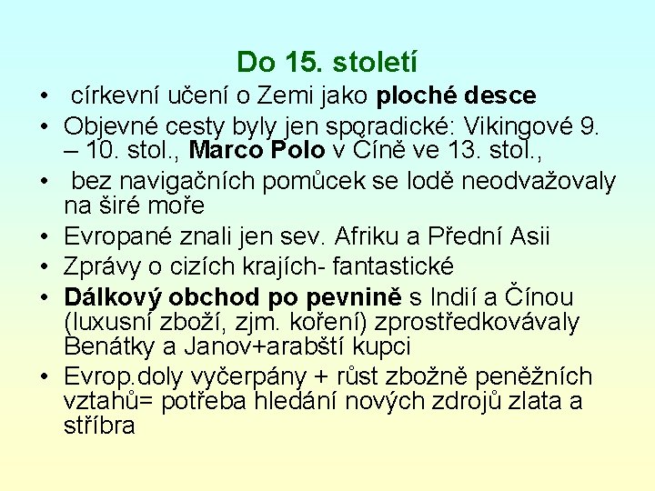 Do 15. století • církevní učení o Zemi jako ploché desce • Objevné cesty