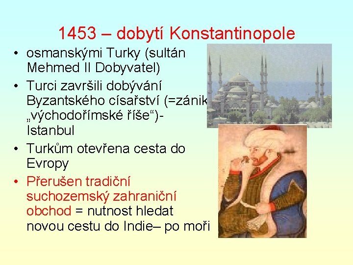 1453 – dobytí Konstantinopole • osmanskými Turky (sultán Mehmed II Dobyvatel) • Turci završili