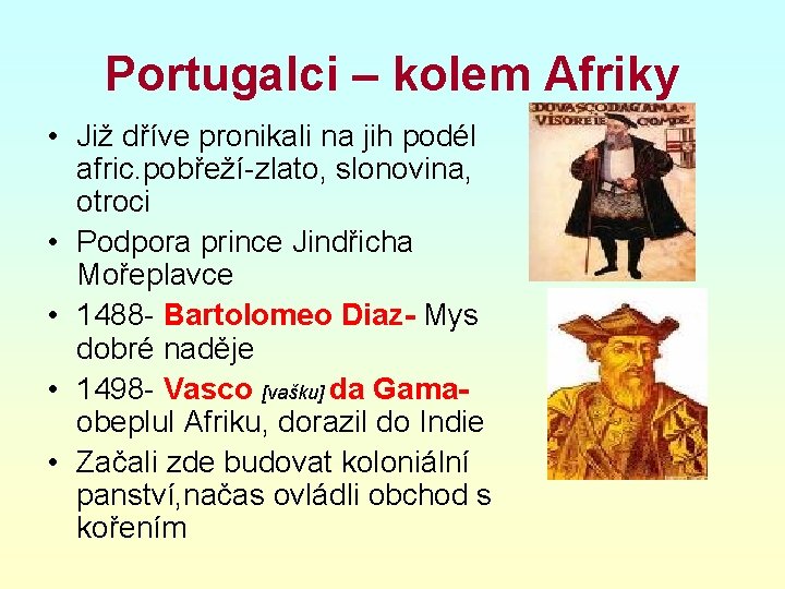 Portugalci – kolem Afriky • Již dříve pronikali na jih podél afric. pobřeží-zlato, slonovina,