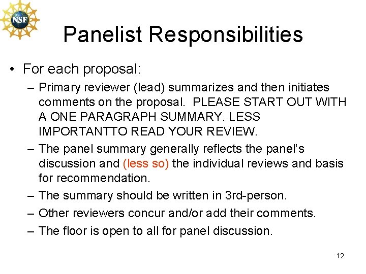 Panelist Responsibilities • For each proposal: – Primary reviewer (lead) summarizes and then initiates