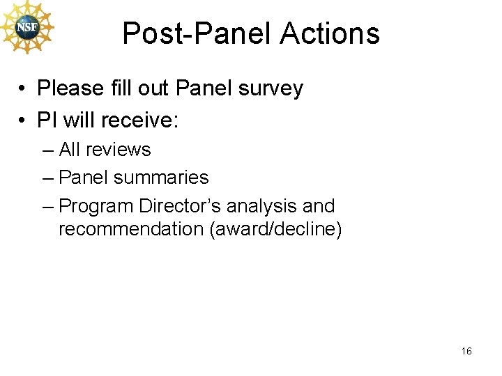 Post-Panel Actions • Please fill out Panel survey • PI will receive: – All