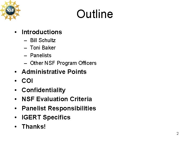 Outline • Introductions – – • • Bill Schultz Toni Baker Panelists Other NSF