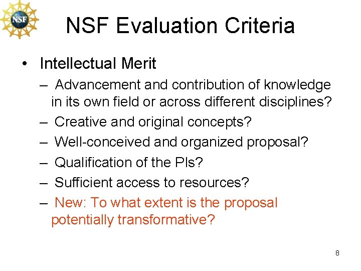 NSF Evaluation Criteria • Intellectual Merit – Advancement and contribution of knowledge in its