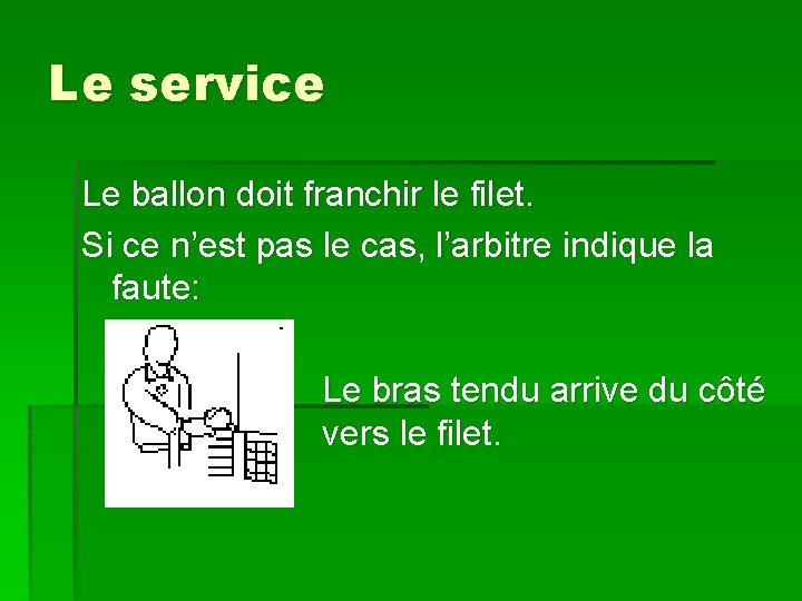 Le service Le ballon doit franchir le filet. Si ce n’est pas le cas,