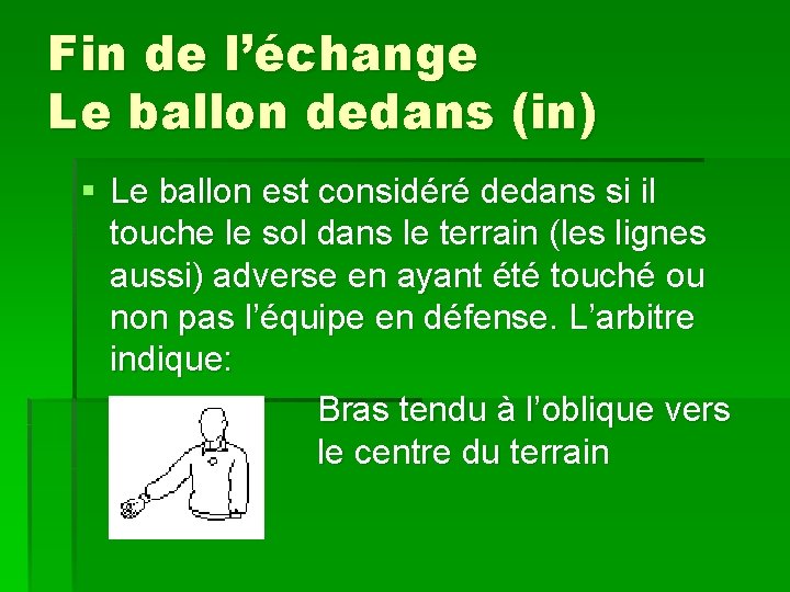 Fin de l’échange Le ballon dedans (in) § Le ballon est considéré dedans si