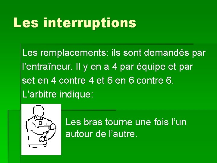 Les interruptions Les remplacements: ils sont demandés par l’entraîneur. Il y en a 4