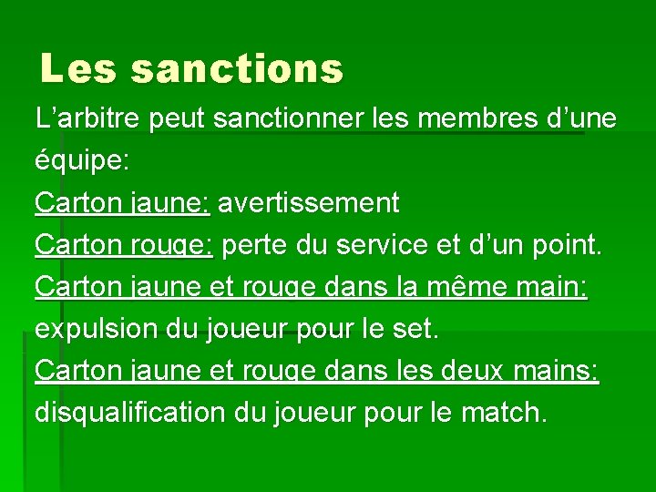 Les sanctions L’arbitre peut sanctionner les membres d’une équipe: Carton jaune: avertissement Carton rouge: