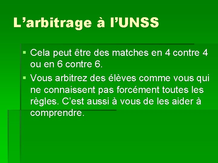 L’arbitrage à l’UNSS § Cela peut être des matches en 4 contre 4 ou