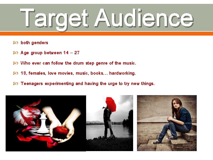 Target Audience both genders Age group between 14 – 27 Who ever can follow