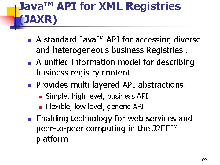 Java™ API for XML Registries (JAXR) n n n A standard Java™ API for