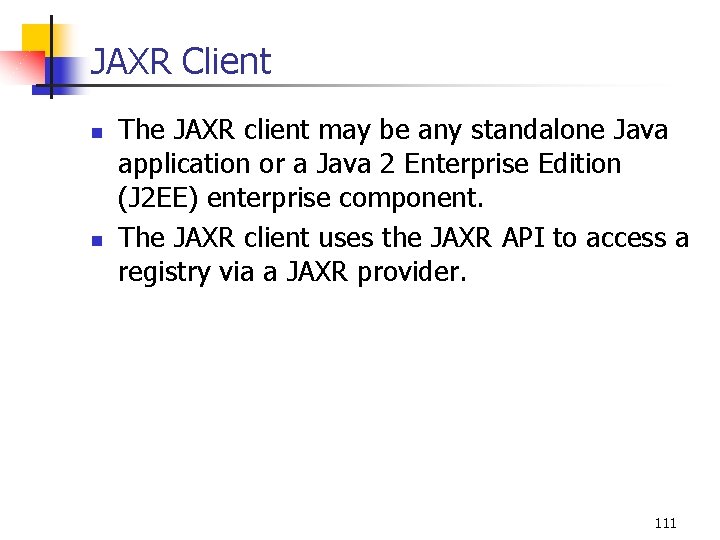 JAXR Client n n The JAXR client may be any standalone Java application or