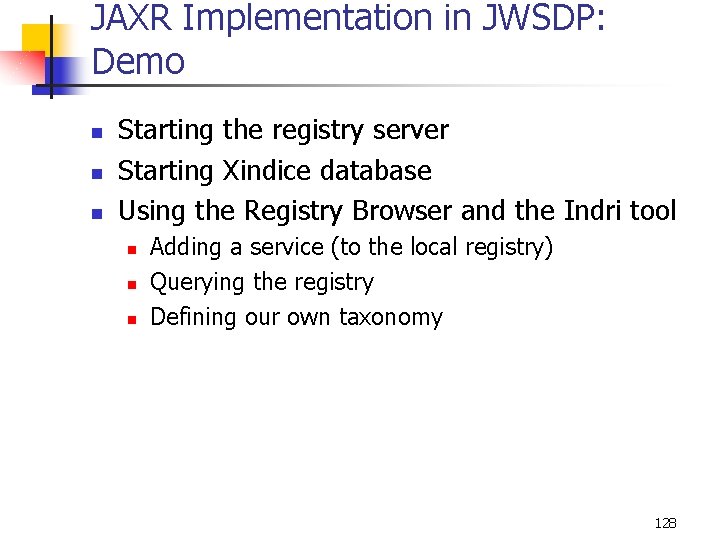 JAXR Implementation in JWSDP: Demo n n n Starting the registry server Starting Xindice