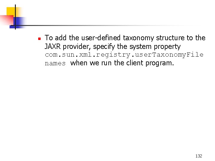 n To add the user-defined taxonomy structure to the JAXR provider, specify the system
