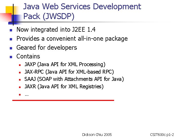 Java Web Services Development Pack (JWSDP) n n Now integrated into J 2 EE