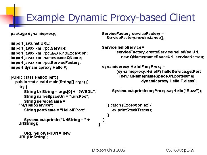 Example Dynamic Proxy-based Client package dynamicproxy; Service. Factory service. Factory = Service. Factory. new.
