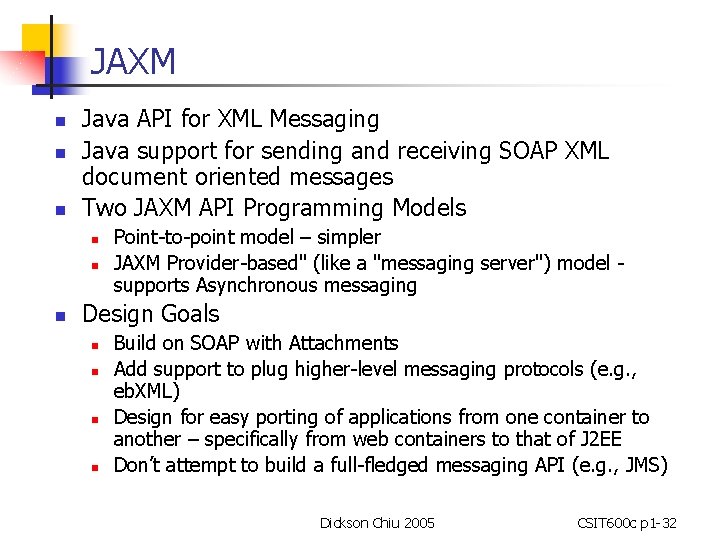 JAXM n n n Java API for XML Messaging Java support for sending and