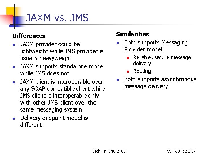 JAXM vs. JMS Differences n JAXM provider could be lightweight while JMS provider is