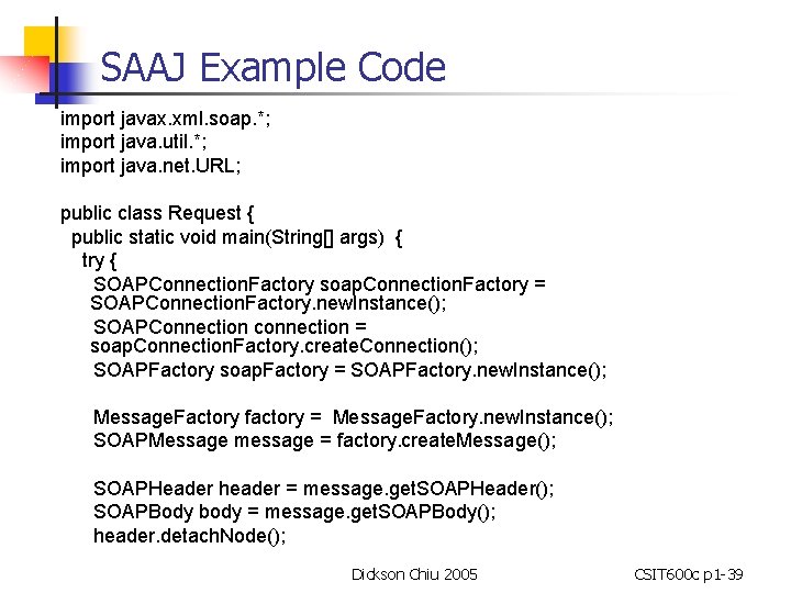 SAAJ Example Code import javax. xml. soap. *; import java. util. *; import java.