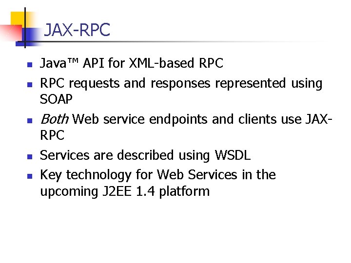 JAX-RPC n n n Java™ API for XML-based RPC requests and responses represented using