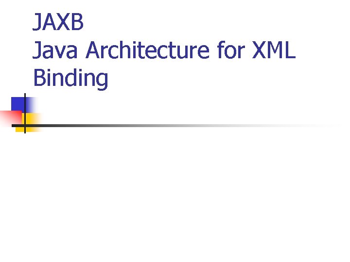 JAXB Java Architecture for XML Binding 