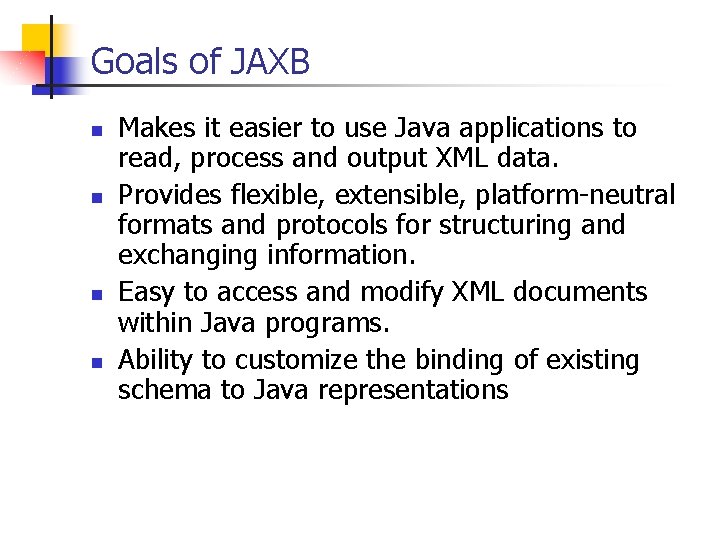 Goals of JAXB n n Makes it easier to use Java applications to read,