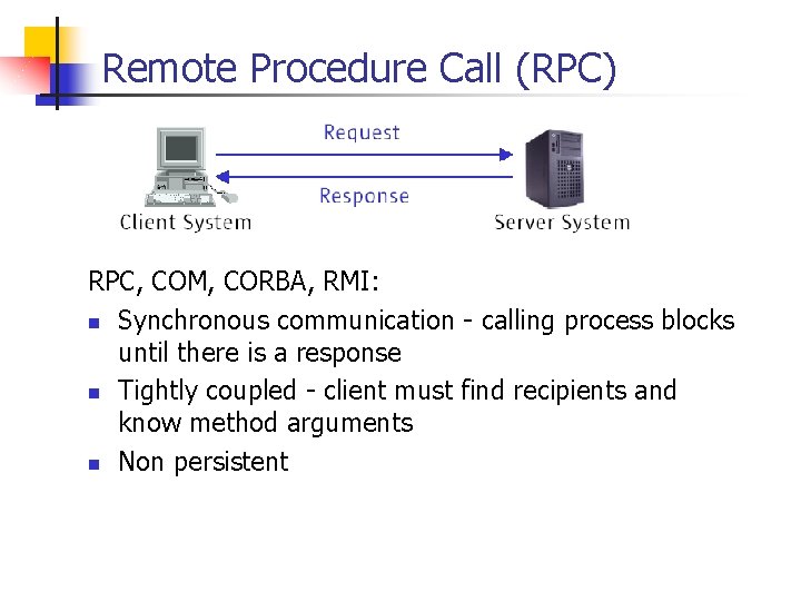 Remote Procedure Call (RPC) RPC, COM, CORBA, RMI: n Synchronous communication - calling process
