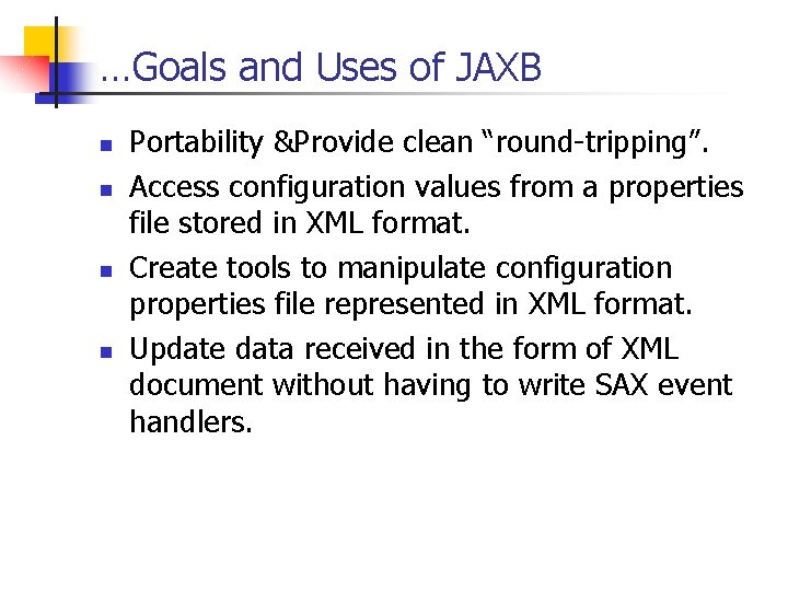 …Goals and Uses of JAXB n n Portability &Provide clean “round-tripping”. Access configuration values
