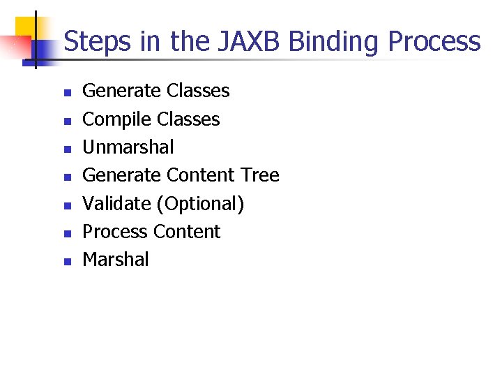 Steps in the JAXB Binding Process n n n n Generate Classes Compile Classes