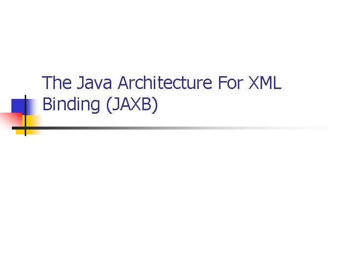 The Java Architecture For XML Binding (JAXB) 
