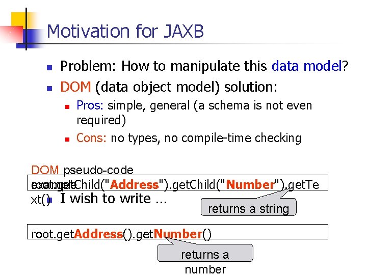 Motivation for JAXB n n Problem: How to manipulate this data model? DOM (data