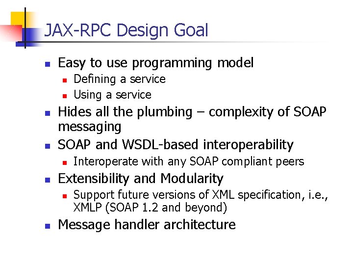 JAX-RPC Design Goal n Easy to use programming model n n Hides all the