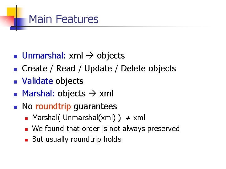 Main Features n n n Unmarshal: xml objects Create / Read / Update /