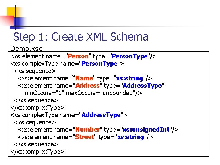 Step 1: Create XML Schema Demo. xsd <xs: element name="Person" type="Person. Type"/> <xs: complex.