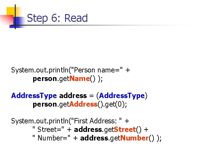 Step 6: Read System. out. println("Person name=" + person. get. Name() ); Address. Type