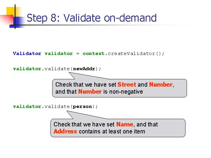 Step 8: Validate on-demand Validator validator = context. create. Validator(); validator. validate(new. Addr); Check