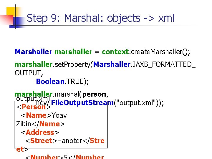 Step 9: Marshal: objects -> xml Marshaller marshaller = context. create. Marshaller(); marshaller. set.