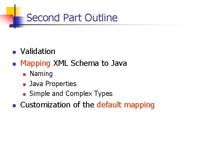 Second Part Outline n n Validation Mapping XML Schema to Java n n Naming