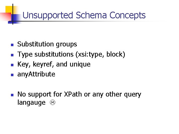 Unsupported Schema Concepts n n n Substitution groups Type substitutions (xsi: type, block) Key,