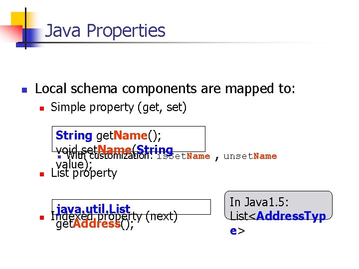 Java Properties n Local schema components are mapped to: n Simple property (get, set)