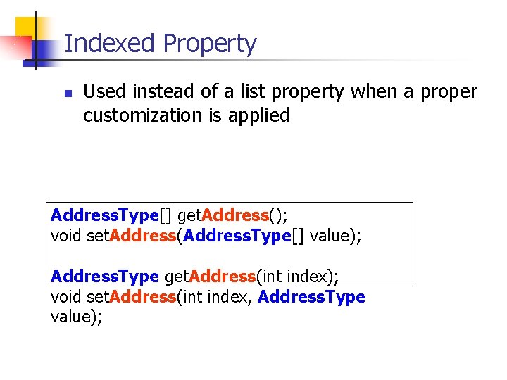 Indexed Property n Used instead of a list property when a proper customization is