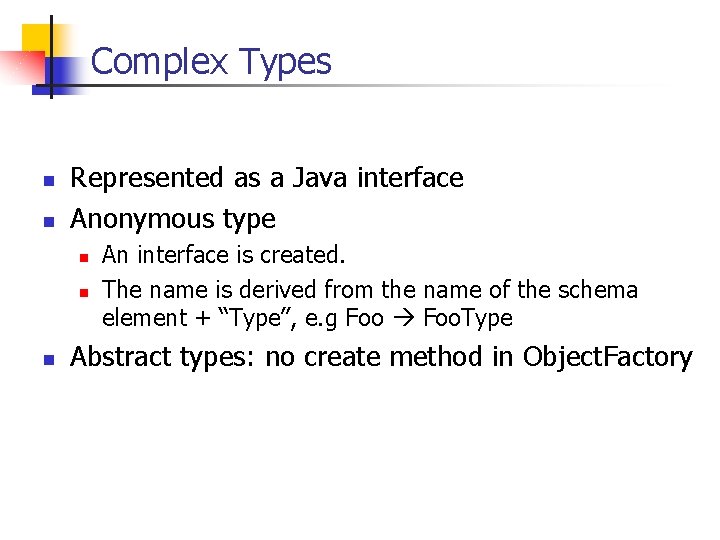 Complex Types n n Represented as a Java interface Anonymous type n n n